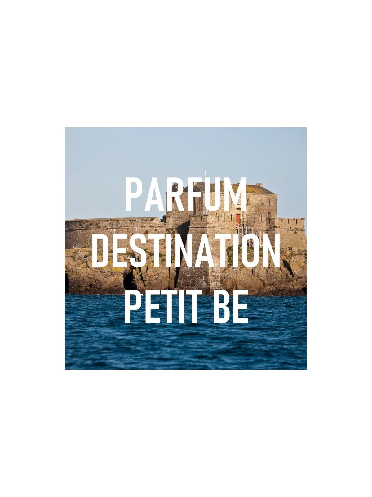 Parfum destination PETIT BE